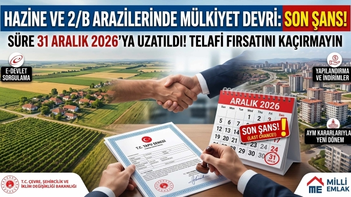 2/B ve Hazine Arazilerinde Son Şans: 7579 Sayılı Kanun ile 31 Aralık 2026'ya Kadar Süre Uzatımı