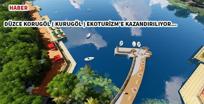 Düzce Korugöl ( Kurugöl ) Ekoturizm'e kazandırılıyor