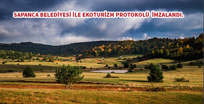 Sapanca Belediyesi ile OGM Ekoturizm Projesi protokolü imzaladı.