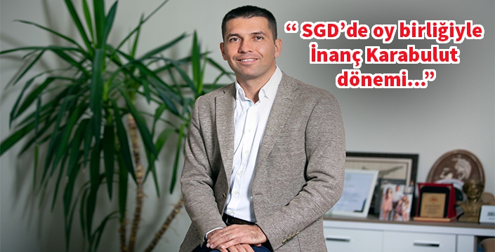 SGD’de oy birliğiyle İnanç Karabulut dönemi