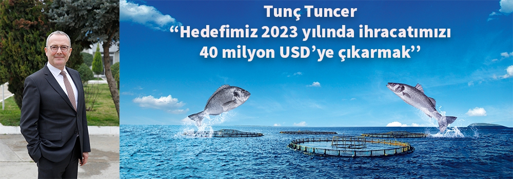 Hedefimiz 2023 yılında ihracatımızı 40 milyon USD’ye çıkarmak