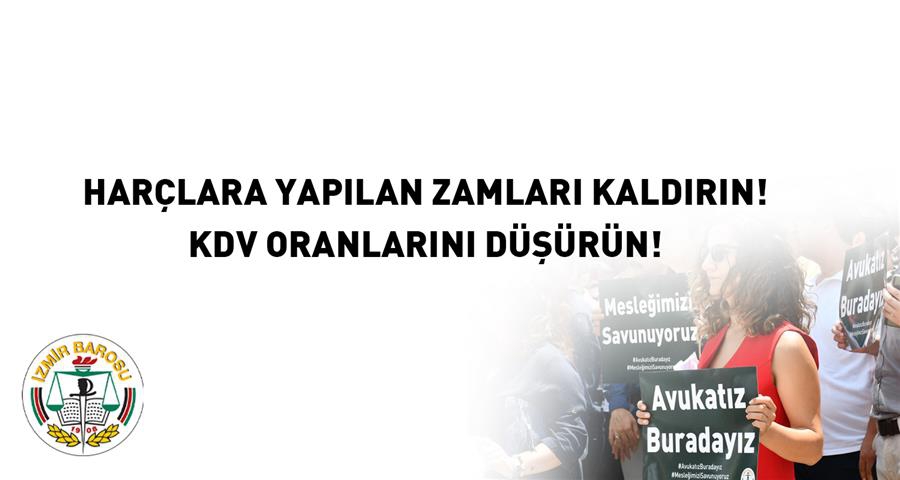 Harçlara Yapılan Zamları Kaldırın! KDV Oranlarını Düşürün!