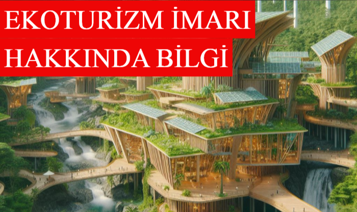 Doğa Dostu ve Sürdürülebilir Bir Turizm Türü: Ekoturizm İmarı