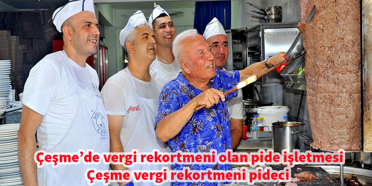 Çeşme’nin Vergi Rekortmeni Pidecisi 2024’te de Zirvede!