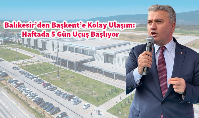 Balıkesir-Ankara Uçuş Seferleri Haftada 5 Güne Çıkarıldı: Mustafa Canbey’den Önemli Açıklama