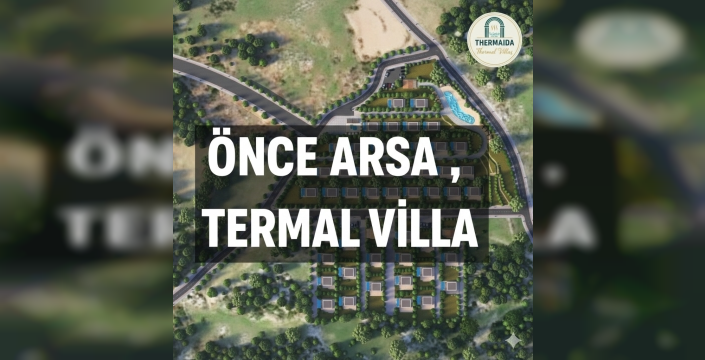 Önce Arsanı Al, Maliyetine Termal Villanı Yapalım