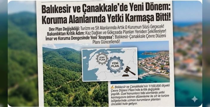 Balıkesir ve Çanakkale'de Yeni Dönem: Koruma Alanlarında Yetki Karmaşası Bitti!