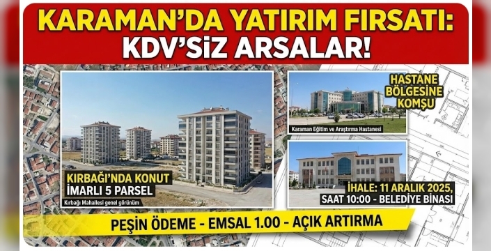 Yatırımcıya KDV Müjdesi: Karaman Kırbağı'nda Hastane Bölgesine Komşu 5 Arsa İhaleyle Satılıyor!