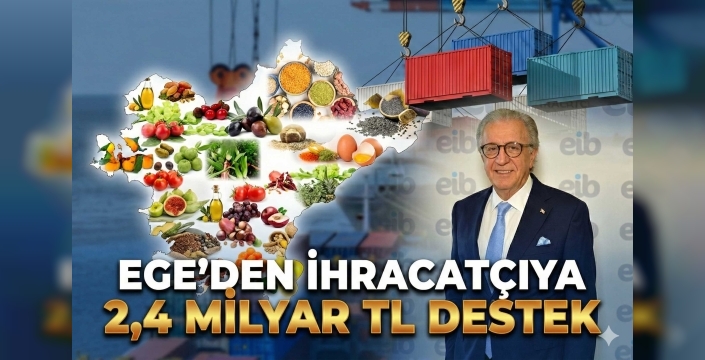 Ege Bölgesi ihracatçılarına 2.4 milyar TL ödeme yapıldı