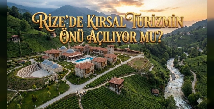Rize’de Ekoturizm Devrimi: 15 Bin Yerine 3 Bin Metrekare Formülü!