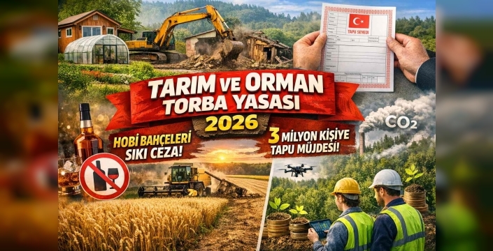 Tarımda, Ormanda ve Mülkiyette Radikal Dönüşüm: 2026 Torba Yasası Neler Getiriyor?