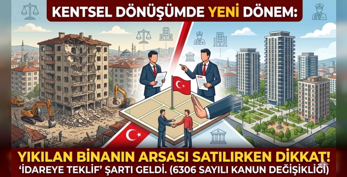 Yıkılan Binanın Arsası Nasıl Satılacak? İşte Kentsel Dönüşümdeki "İdareye Teklif" Şartı