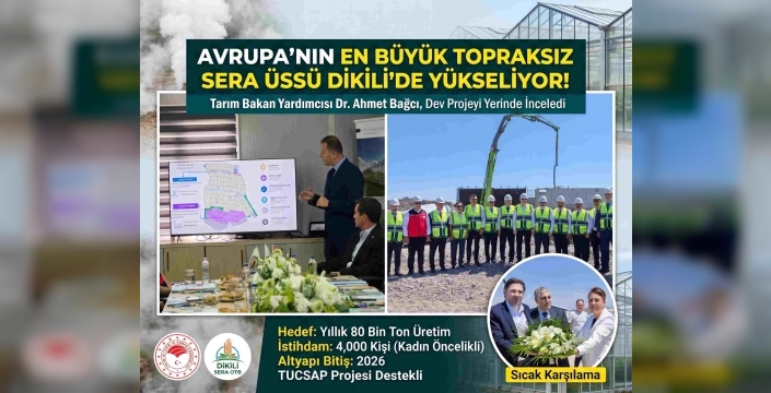 Avrupa’nın En Büyük Teknolojik Sera Üssü Dikili’de Yükseliyor! Bakanlıktan Dev Ziyaret