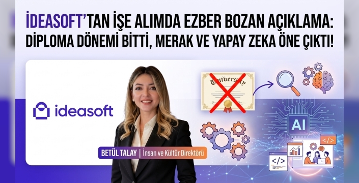 IdeaSoft’tan İşe Alımda Ezber Bozan Açıklama: Diploma Dönemi Bitti, Merak ve Yapay Zeka Öne Çıktı!