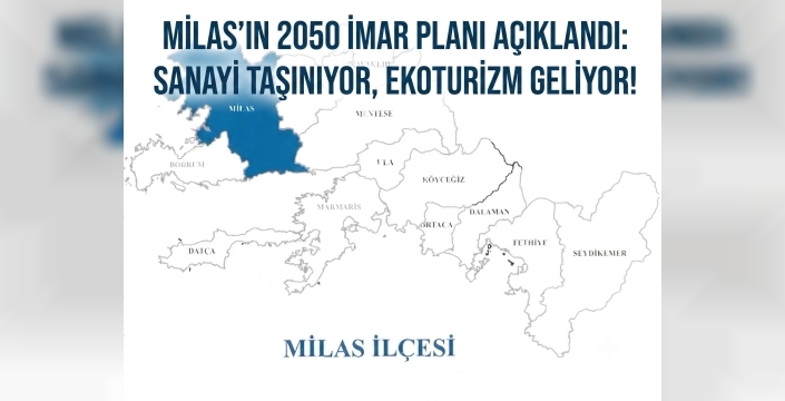 Milas'ın 2050 İmar Planı Açıklandı: Sanayi Taşınıyor, Ekoturizm Geliyor!