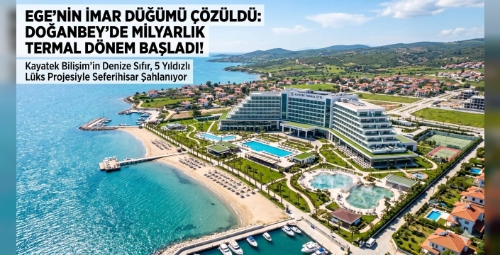 Seferihisar Doğanbey Termal Turizm Planı Onaylandı: 222 Milyon TL'lik Dev Yatırım Başladı!
