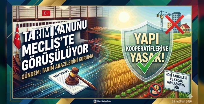 Tarım Arazilerinde Yapı Kooperatifi Dönemi Bitiyor: Meclis'ten Tarihi Yasak!