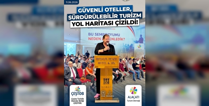 Turizmin Geleceği Çeşme'de Masaya Yatırıldı: Güvenli Oteller, Sürdürülebilir Turizm!