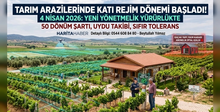 Tarım Arazilerinde Yeni Dönem: İzinsiz Yapılara Bir Ay İçinde Yıkım Uygulaması Geliyor