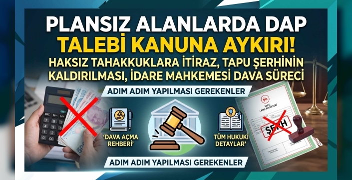 Tarlayı İmara Açanlara Hukuksuz Mali Yük: İlk Defa Yapılan İlave İmar Planında DAP Alınamaz!