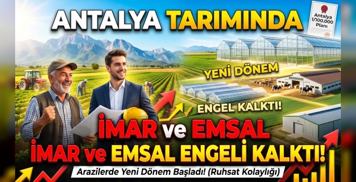 Antalya Tarımında İmar Düğümü Çözüldü: Emsal Sınırı ve Plan Şartı Kaldırıldı