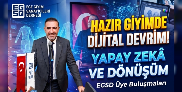 Hazır Giyimde Dijital Çağ: EGSD Üye Buluşmaları’nda Yapay Zekâ Masaya Yatırıldı