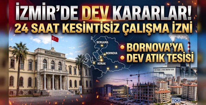 İzmir'de TOKİ ve Okul Projelerine 24 Saat Çalışma Vizesi: MÇK'den Çevre ve İnşaat Kararları
