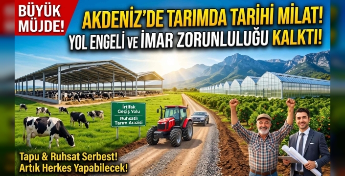 Kadastral Yol Sorununa İrtifak Formülü: Akdeniz'de Tarım ve Hayvancılıkta Yeni Dönem