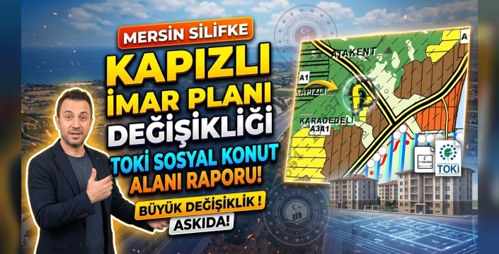 Mersin Silifke Kapızlı İmar Planı Değişikliği 2026 | TOKİ Konut Alanı ve Askı Detayları