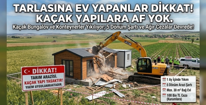 Tarım Arazilerinde Kurallar Sil Baştan: Kaçak Yapılara Yıkım, Abonelik Verene 100 Bin TL Ceza!