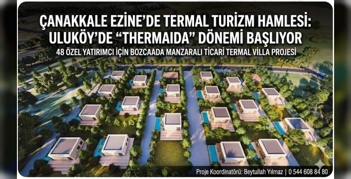 Çanakkale Ezine’de Termal Turizm Hamlesi Uluköy’de Thermaida Dönemi Başlıyor