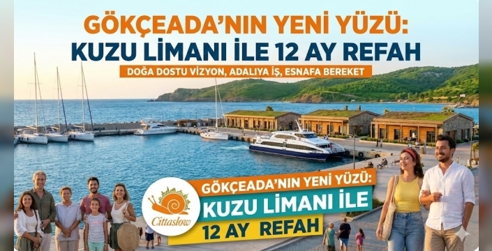 Gökçeada’ya Müjde: Kuzu Limanı ile 12 Ay Turizm, 12 Ay Refah Başlıyor!