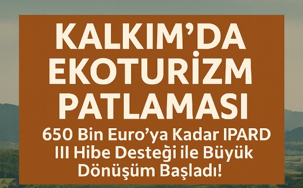Kalkım Ekoturizm Bölgesi: IPARD III ile 650 Bin Euro’ya Kadar Hibe Desteği Başladı!