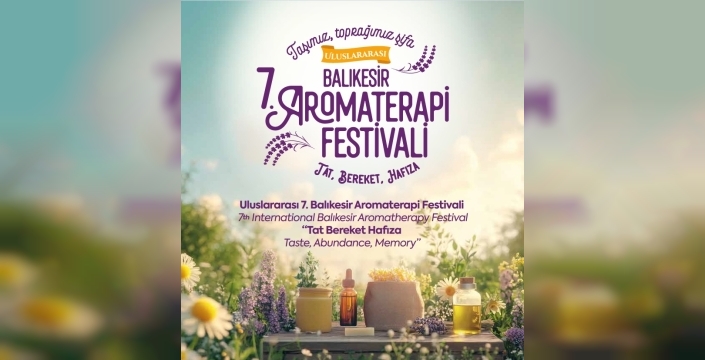Şifanın Dünyası Bu Kez Balıkesir’de Buluşuyor: Uluslararası 7. Balıkesir Aromaterapi Festivali Başlıyor!